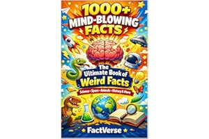 The Ultimate Book of Weird & Mind-Blowing Facts: Over 1000 Fascinating Facts & Trivia About Science, History, Animals, Scienc