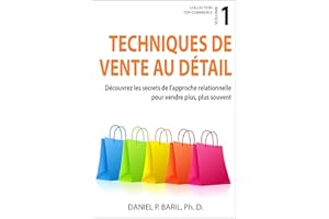 Techniques de vente au d��tail: D��couvrez les secrets de l'approche relationnelle pour vendre plus, plus souvent (Collection T