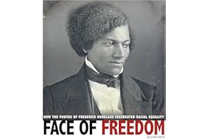 Face of Freedom: How the Photos of Frederick Douglass Celebrated Racial Equality (Captured History)