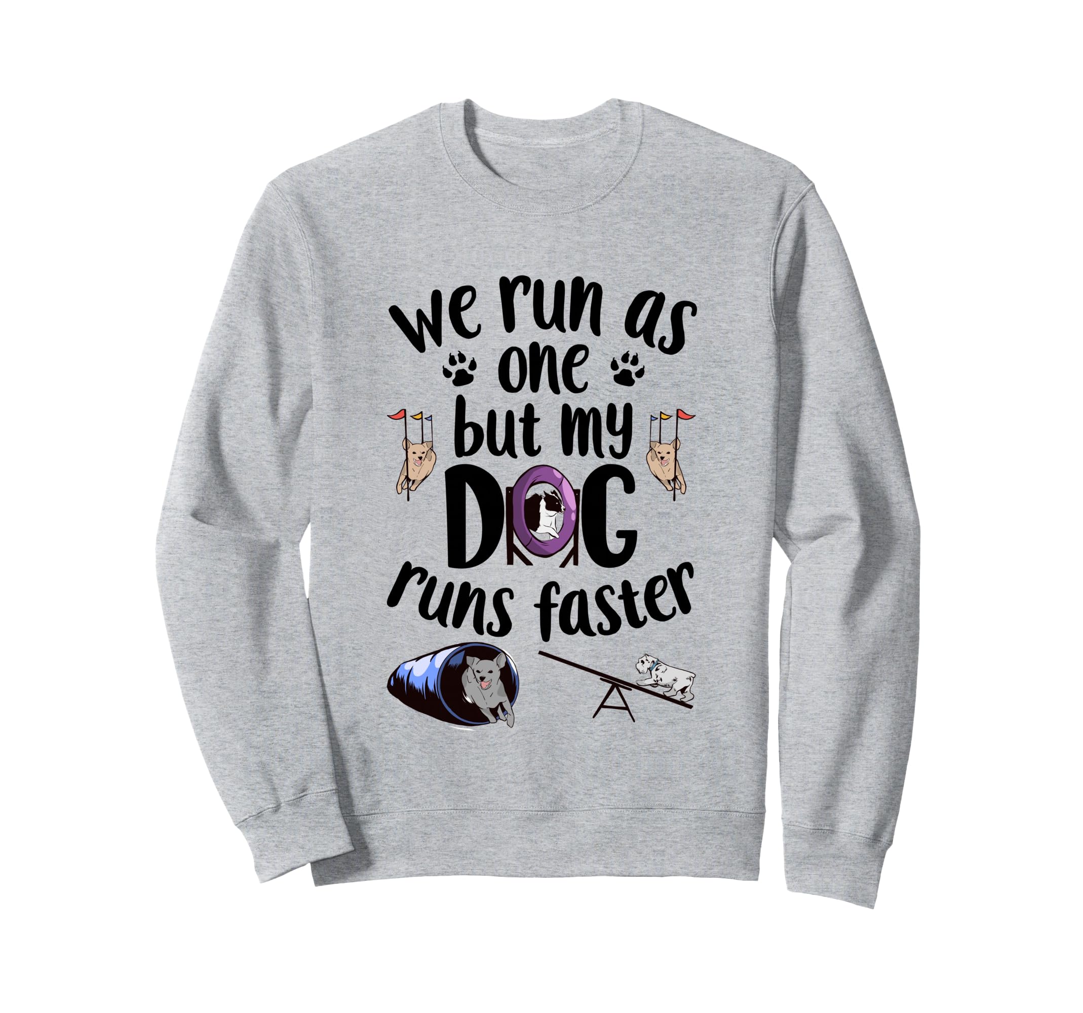 We Run As One But My Dog Runs Faster | Dog Agility Sweatshirt