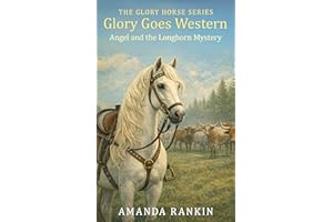 Glory Goes Western: Angel and the Longhorn Mystery (The Glory Horse Series Book 6)