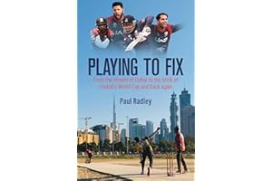 Playing to Fix: From the Streets of Dubai to the Brink of Cricket's World Cup and Back Again