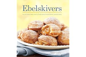 Ebelskivers: Filled Pancakes and Other Mouthwatering Miniatures