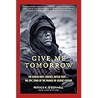 Give Me Tomorrow: The Korean War's Greatest Untold Story -- The Epic Stand of the Marines of George Company
