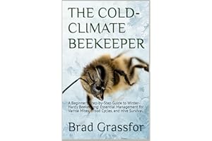 THE COLD-CLIMATE BEEKEEPER: A Beginner's Step-by-Step Guide to Winter-Hardy Beekeeping: Essential Management for Cold Regions