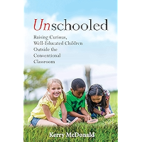 Unschooled: Raising Curious, Well-Educated Children Outside the Conventional Classroom book cover