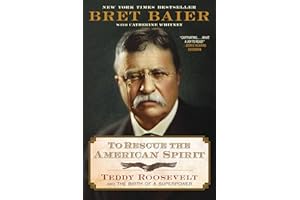 To Rescue the American Spirit: Teddy Roosevelt and the Birth of a Superpower – A New York Times Bestselling Biography of Cour