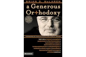A Generous Orthodoxy: Why I am a missional, evangelical, post/protestant, liberal/conservative, biblical, charismatic/contemplative, ... emergent, unfinished Christian