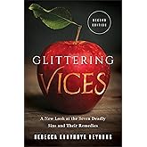 Glittering Vices: A New Look at the Seven Deadly Sins and Their Remedies