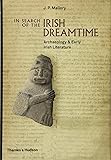 In Search of the Irish Dreamtime: Archaeology and Early Irish Literature