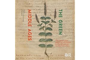 The Green Middle Ages: The Depiction and Use of Plants in the Western World 600-1600 (CLAVIS Kunsthistorische Monografien)