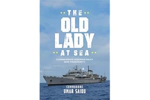THE OLD LADY AT SEA: COMMANDING NIGERIAN NAVY SHIP PROSPERITY