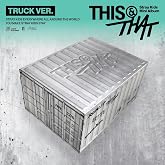 THIS &amp; THAT (TRUCK VER.)