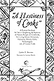 A Hastiness of Cooks: A Practical Handbook for Use in Deciphering the Mysteries of Historic Recipes and Cookbooks, For Living-History Reenactors, Historians, Writers, Chefs, Archaeologists, and, o