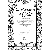 A Hastiness of Cooks: A Practical Handbook for Use in Deciphering the Mysteries of Historic Recipes and Cookbooks, For Living