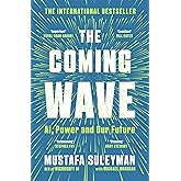 The Coming Wave: AI, Power and Our Future: The instant Sunday Times bestseller from the ultimate AI insider