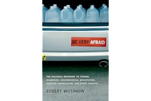 Be Very Afraid: The Cultural Response to Terror, Pandemics, Environmental Devastation, Nuclear Annihilation, and Other Threats