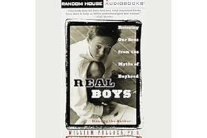 Real Boys: Rescuing Our Sons from the Myths of Boyhood