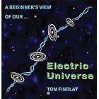 A Beginner's View of Our Electric Universe