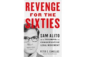 Revenge for the Sixties: Sam Alito and the Triumph of the Conservative Legal Movement