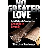 No Greater Love: How My Family Survived the Genocide in Rwanda