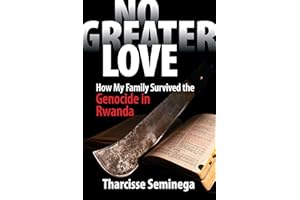 No Greater Love: How My Family Survived the Genocide in Rwanda