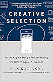 Creative Selection: Inside Apple's Design Process During the Golden Age of Steve Jobs