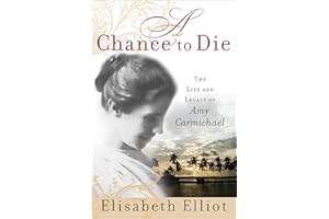 A Chance to Die: The Life and Legacy of Amy Carmichael