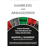 Gambling with Armageddon: Nuclear Roulette from Hiroshima to the Cuban Missile Crisis