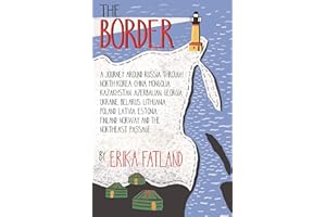 The Border - A Journey Around Russia: SHORTLISTED FOR THE STANFORD DOLMAN TRAVEL BOOK OF THE YEAR 2020