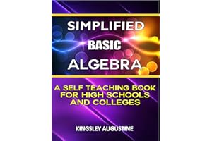 Simplified Basic Algebra: A Self-Teaching Book for High Schools and Colleges