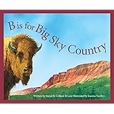 B is for Big Sky Country: A Montana Alphabet (Discover America State by State)