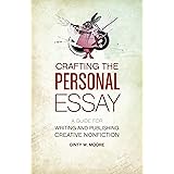 Crafting The Personal Essay: A Guide for Writing and Publishing Creative Non-Fiction