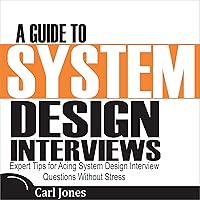 A Guide to System Design Interviews: Expert Tips for Acing System Design Interview Questions Without Stress