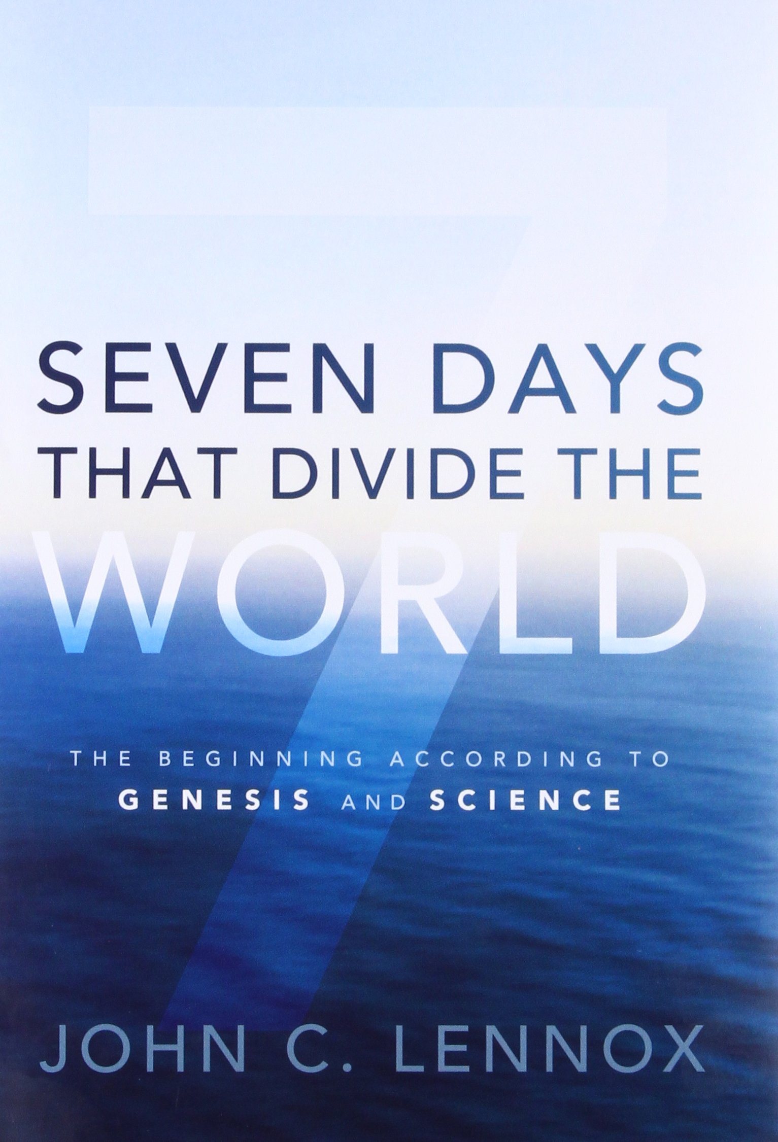 Seven Days That Divide The World The Beginning According To Genesis And Science Lennox John C Amazon Com Books