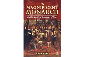 The Magnificent Monarch: Charles II and the Ceremonies of Power