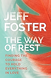 The Way of Rest: Finding The Courage to Hold Everything in Love