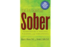 Get Your Loved One Sober: Alternatives to Nagging, Pleading, and Threatening