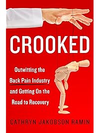 Crooked: Outwitting the Back Pain Industry and Getting on the Road to Recovery