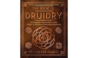 The Book of Druidry: A Complete Introduction to the Magic & Wisdom of the Celtic Mysteries