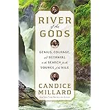 River of the Gods: Genius, Courage, and Betrayal in the Search for the Source of the Nile