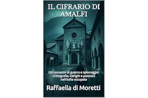 IL CIFRARIO DI AMALFI (Italian Historical Fiction) (Italian Edition): Un romanzo di guerra e spionaggio: crittografia, intrig