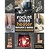 The Rocket Mass Heater Builder's Guide: Complete Step-by-Step Construction, Maintenance and Troubleshooting
