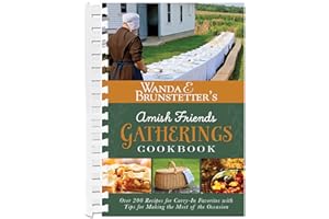 Wanda E. Brunstetter's Amish Friends Gatherings Cookbook: Over 200 Recipes for Carry-In Favorites with Tips for Making the Most of the Occasion