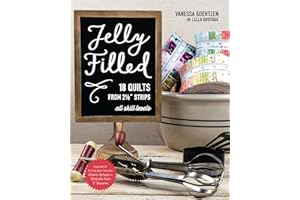 Jelly Filled—18 Quilts from 2 1/2'' Strips: All Skill Levels