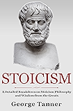 Stoicism: A Detailed Breakdown of Stoicism Philosophy and Wisdom from the Greats: A Complete Guide To Stoicism