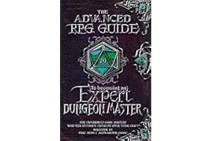 The Advanced RPG Guide to Becoming an Expert Dungeon Master: For Experienced Game Masters Who Seek Ultimate Expertise Over Their Craft