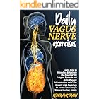DAILY VAGUS NERVE EXERCISES: Learn How to Stimulate & Activate the Power of the Longest Nerve in our Body, Prevent Inflammati