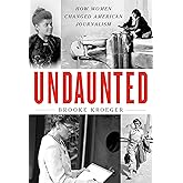 Undaunted: How Women Changed American Journalism