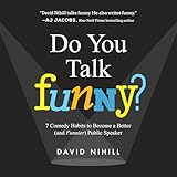 Do You Talk Funny?: 7 Comedy Habits to Become a Better (and Funnier) Public Speaker